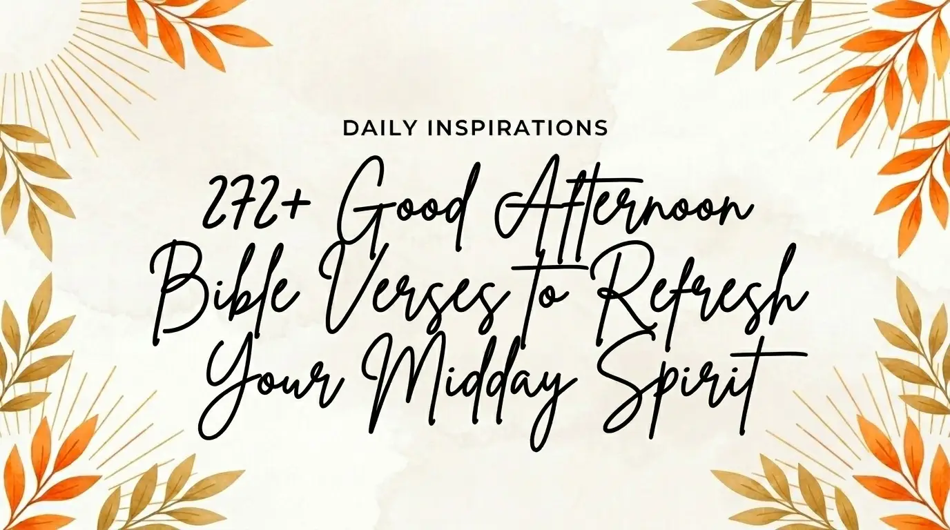 272+ Good Afternoon Bible Verses to Refresh Your Midday Spirit