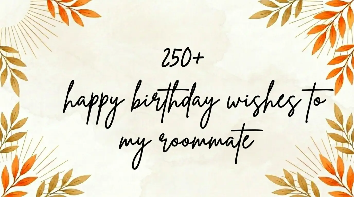 250+ happy birthday wishes to my roommate