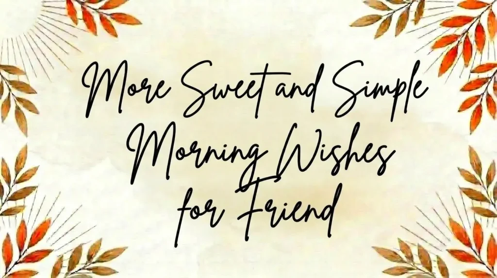 More Sweet and Simple Morning Wishes for Friend