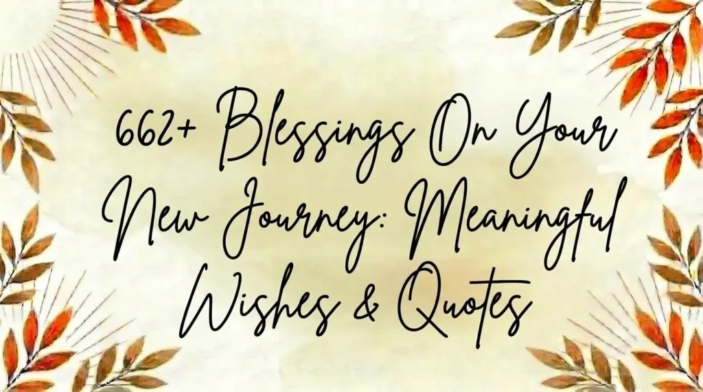 662+ Blessings On Your New Journey: Meaningful Wishes & Quotes