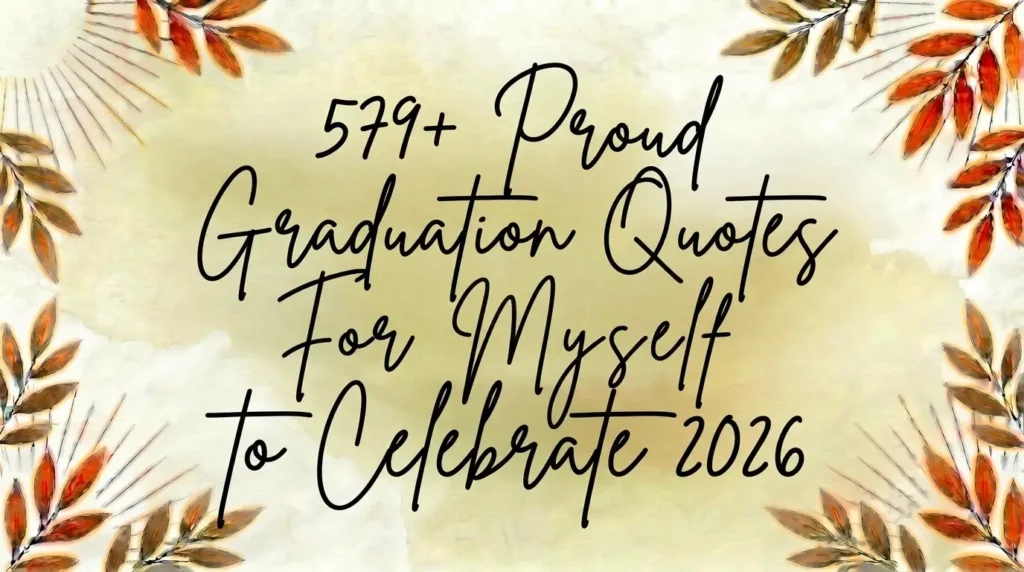579+ Proud Graduation Quotes For Myself to Celebrate 2026