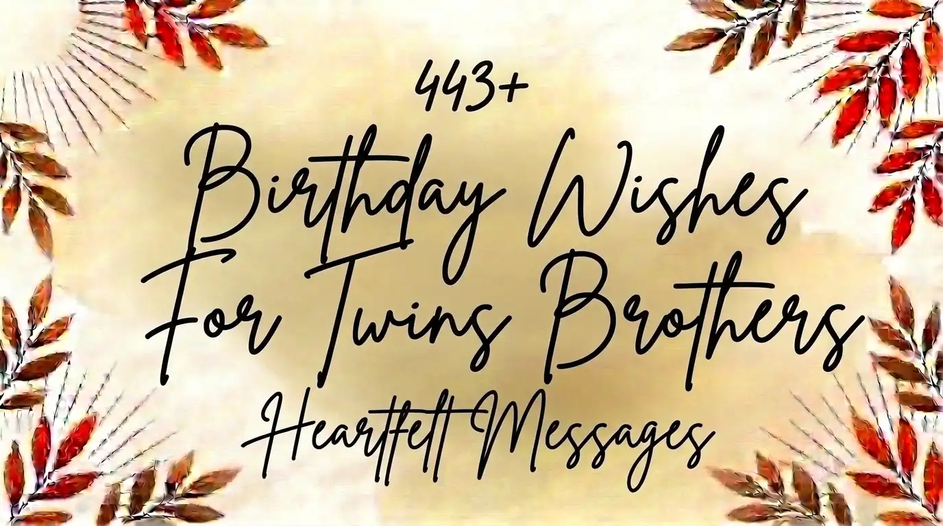 443+ Birthday Wishes For Twins Brothers: Heartfelt Messages