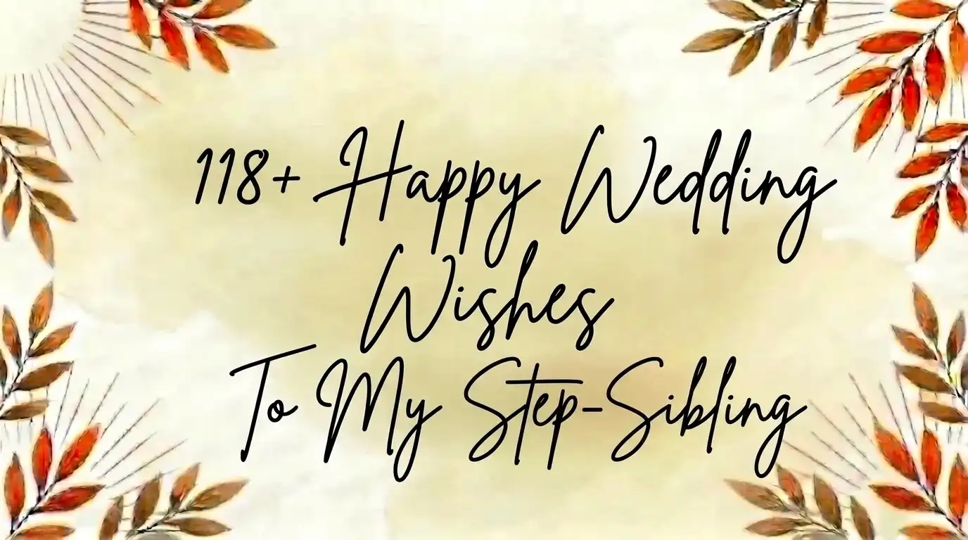 118+ Heartfelt Happy Wedding Wishes to My Step-Sibling