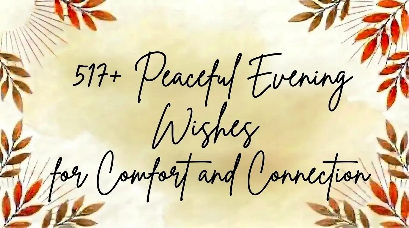 517+ Peaceful Evening Wishes for Comfort and Connection